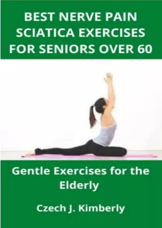 PDF/READ BEST NERVE PAIN SCIATICA EXERCISES FOR SENIORS OVER 60: Gentle Exercises for