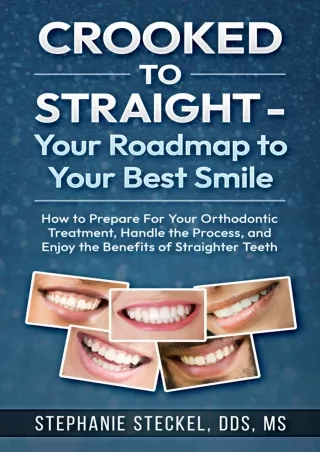 [PDF] DOWNLOAD Crooked to Straight - Your Roadmap to Your Best Smile: How to Prepare For Your