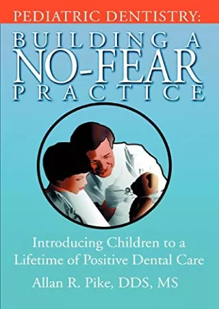 Read ebook [PDF] Pediatric Dentistry: Building A No-Fear Practice: Introducing Children to a