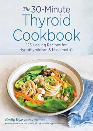 PDF/READ The 30-Minute Thyroid Cookbook: 125 Healing Recipes for Hypothyroidism and