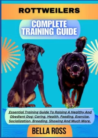 [PDF] DOWNLOAD ROTTWEILERS COMPLETE TRAINING GUIDE: Essential Training Guide To Raising A