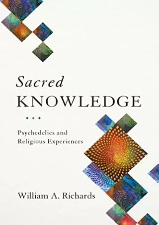 [PDF READ ONLINE] Sacred Knowledge: Psychedelics and Religious Experiences