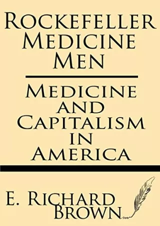 $PDF$/READ/DOWNLOAD Rockefeller Medicine Men: Medicine and Capitalism in America