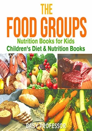 DOWNLOAD/PDF The Food Groups - Nutrition Books for Kids | Children's Diet & Nutrition Books