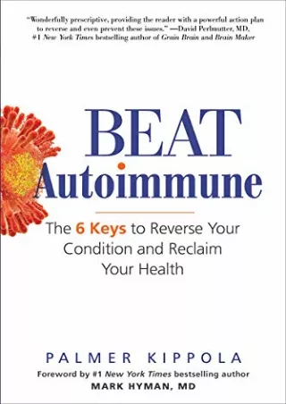 Read ebook [PDF] Beat Autoimmune: The 6 Keys to Reverse Your Condition and Reclaim Your Health