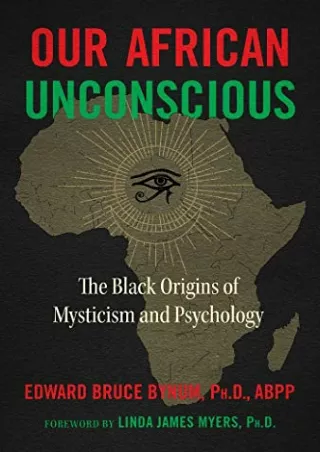[PDF READ ONLINE] Our African Unconscious: The Black Origins of Mysticism and Psychology