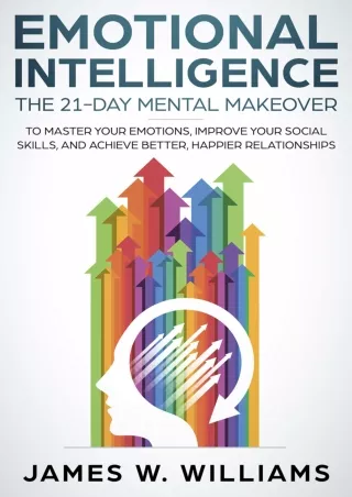 DOWNLOAD/PDF Emotional Intelligence: The 21-Day Mental Makeover to Master Your Emotions,
