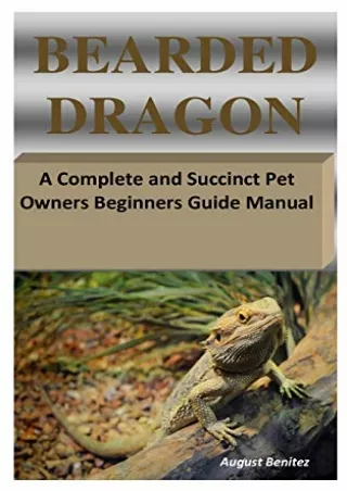 [PDF READ ONLINE] BEARDED DRAGON: A Complete and Succinct Pet Owners Beginners Guide Manual