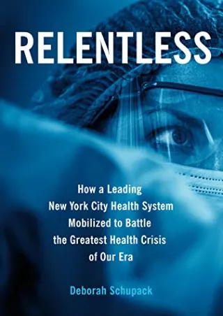 get [PDF] Download Relentless: How a Leading New York City Health System Mobilized to Battle the