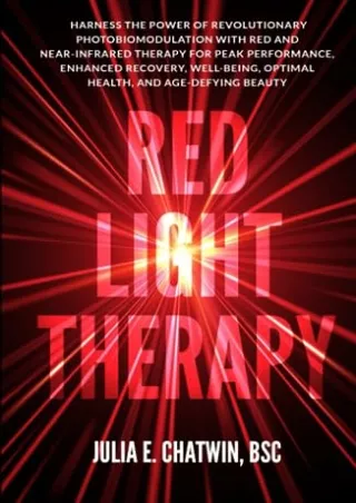 [PDF READ ONLINE] Red Light Therapy: Harness the Power of Revolutionary Photobiomodulation with