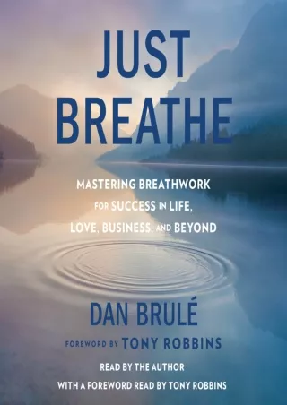 PDF/READ Just Breathe: Mastering Breathwork for Success in Life, Love, Business, and