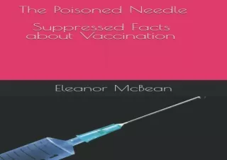 EBOOK READ The Poisoned Needle: Suppressed Facts About Vaccinations