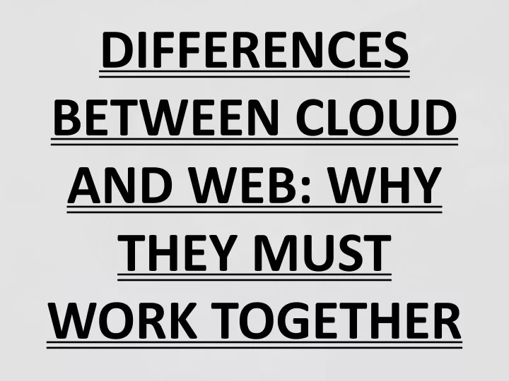 differences between cloud and web why they must work together