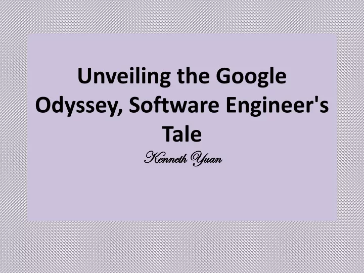 unveiling the google odyssey software engineer s tale kenneth yuan