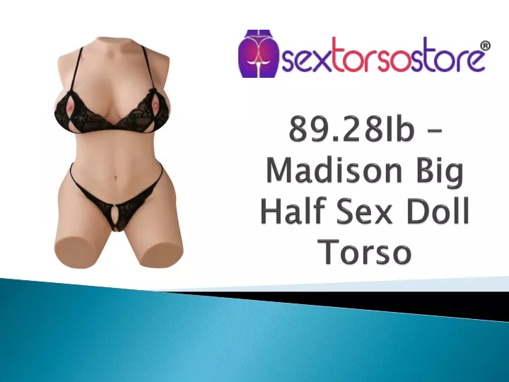 PPT 89.28Ib Madison Big Half Sex Doll Torso PowerPoint