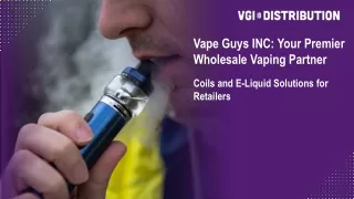 Vape Guys INC Your Premier Wholesale Vaping Partner.pptx