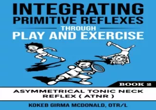 DOWNLOAD PDF Integrating Primitive Reflexes Through Play and Exercise: An Intera