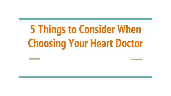 5 things to consider when choosing your heart doctor