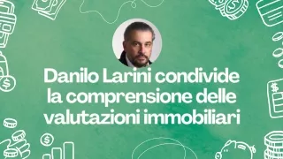 Danilo Larini condivide la comprensione delle valutazioni immobiliari
