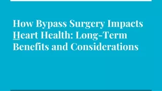 How Bypass Surgery Impacts Heart Health_ Long-Term Benefits and Considerations