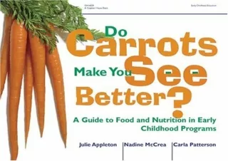 PDF Do Carrots Make You See Better?: A Guide to Food and Nutrition in Early Chil