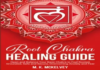 PDF DOWNLOAD Root Chakra Healing Guide: Open and Balance Your Base Chakra to Fee