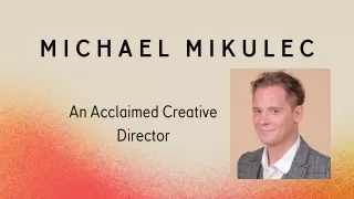 Michael Mikulec - An Acclaimed Creative Director