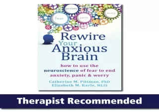 EBOOK READ Rewire Your Anxious Brain: How to Use the Neuroscience of Fear to End