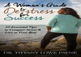 DOWNLOAD PDF A Woman's Guide to De-Stress for Success: 10 Essential Tips to Conq