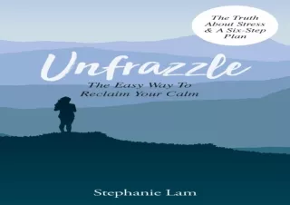 PDF DOWNLOAD Unfrazzle: The Easy Way To Reclaim Your Calm (The Truth About Stres