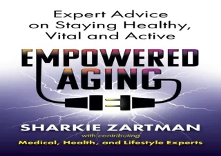 EPUB DOWNLOAD Empowered Aging: Expert Advice on Staying Healthy, Vital and Activ
