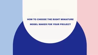 How to Choose the Right Miniature Model Maker for Your Project