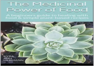 PDF DOWNLOAD The Medicinal Power of Food: A beginners guide to healing with food