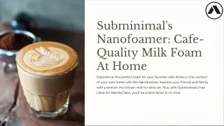 Subminimal's Nanofoamer: Cafe- Quality Milk Foam At Home