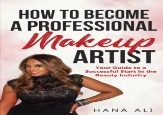 PDF DOWNLOAD How to Become a Professional Makeup Artist: Your Guide to a Success