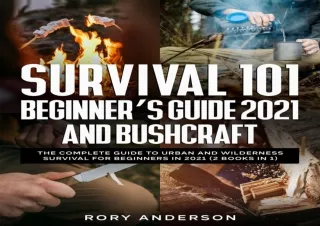DOWNLOAD PDF Survival 101 Beginner’s Guide 2021 AND Bushcraft: The Complete Guid