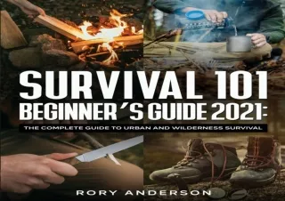 PDF DOWNLOAD Survival 101 Beginner's Guide 2021: The Complete Guide To Urban And