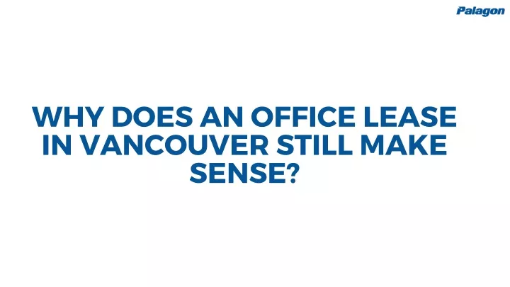 why does an office lease in vancouver still make