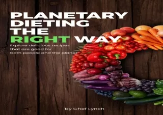 EPUB DOWNLOAD Planetary Dieting the Right Way: Explore Delicious Recipes that Ar