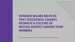 Howard Wilner Believes That Successful Leaders Promote a Culture of Mutual Respect Among Team Members