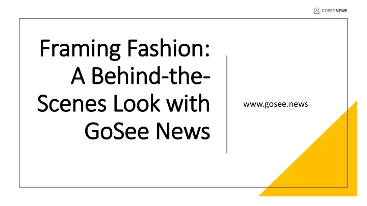 framing fashion a behind the scenes look with gosee news