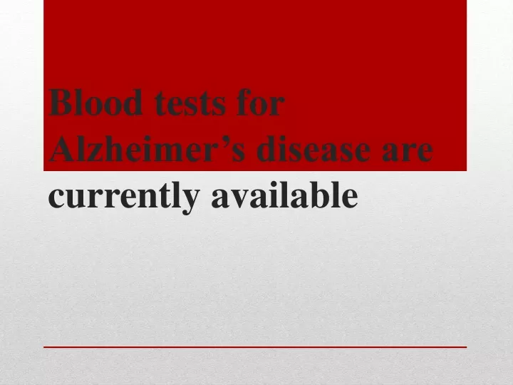 blood tests for alzheimer s disease are currently available
