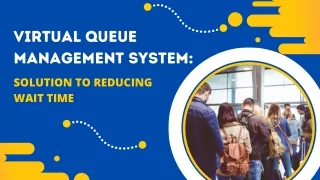 Reducing Wait Times: The Role of a Virtual Queue Management System