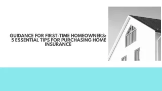 Guidance for First-Time Homeowners  5 Essential Tips for Purchasing Home Insurance