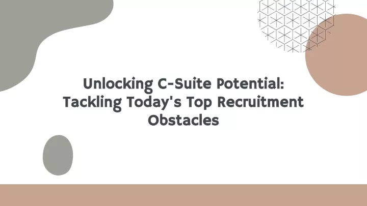 unlocking c suite potential tackling today s top recruitment obstacles