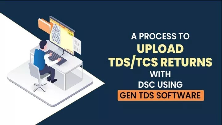 PPT - Using Gen TDS Software Can Easily Submit TDS/TCS Returns With DSC ...