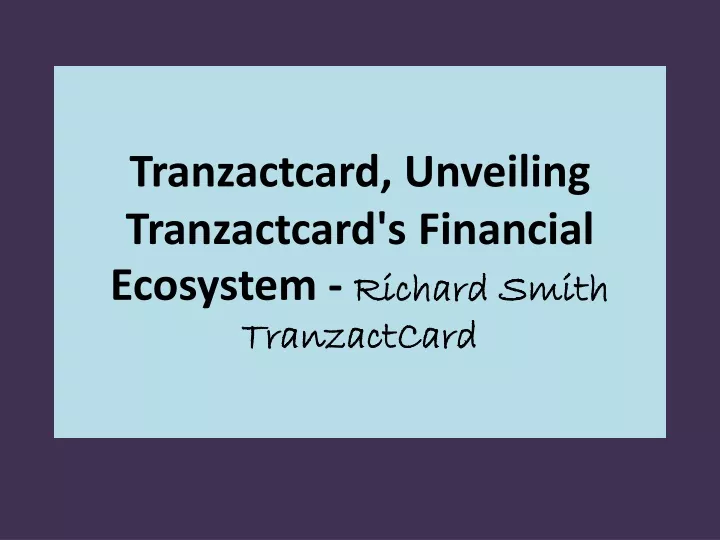 tranzactcard unveiling tranzactcard s financial ecosystem richard smith tranzactcard