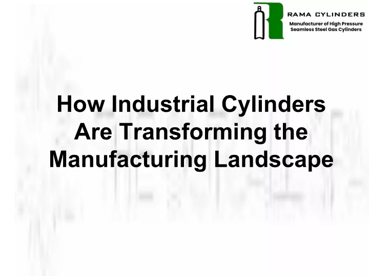 how industrial cylinders are transforming