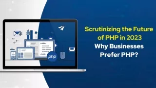 Scrutinizing the Future of PHP in 2023 - Why Businesses Prefer PHP