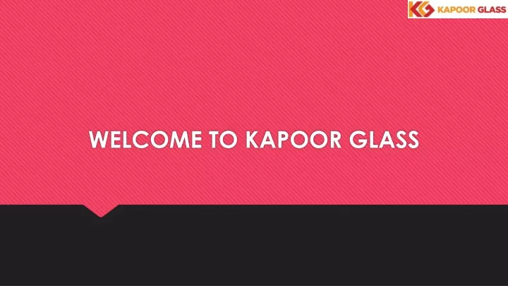 welcome to kapoor glass